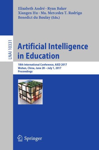 Artificial Intelligence in Education: 18th International Conference, AIED 2017, Wuhan, China, June 28 – July 1, 2017, Proceedings