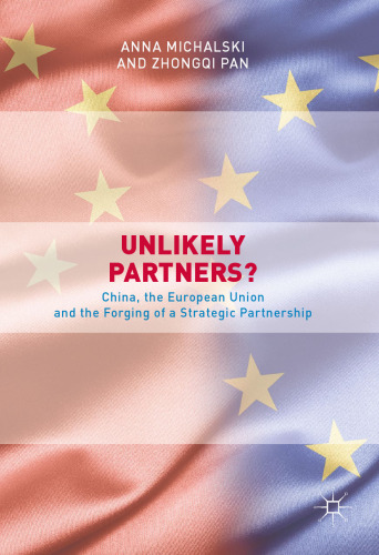 Unlikely Partners?: China, the European Union and the Forging of a Strategic Partnership