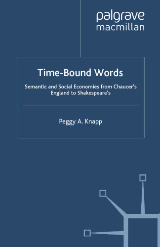 Time-Bound Words: Semantic and Social Economies from Chaucer’s England to Shakespeare’s