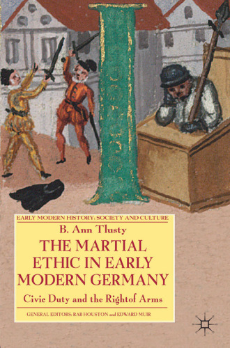 The Martial Ethic in Early Modern Germany: Civic Duty and the Right of Arms