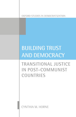 Building trust and democracy : transitional justice in post-communist countries