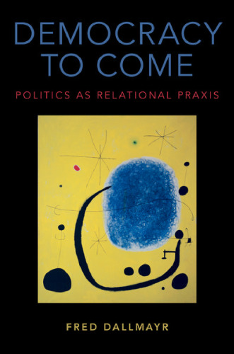 Democracy to come : politics as relational praxis