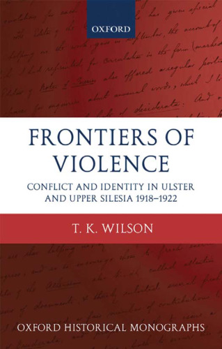 Frontiers of violence : conflict and identity in Ulster and Upper Silesia, 1918-1922