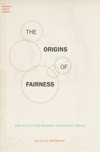 The origins of fairness : how evolution explains our moral nature