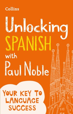 Unlocking Spanish with Paul Noble.  Use What You Already Know