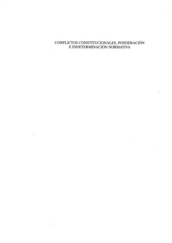 Conflictos constitucionales, ponderación e indeterminación normativa