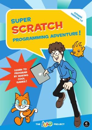 Super Scratch Programming Adventure!  Learn to Program By Making Cool Games