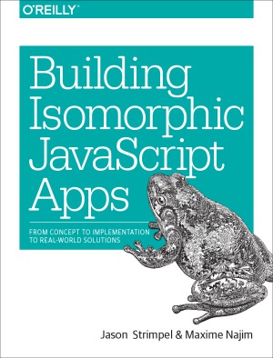 Building Isomorphic javascript Apps  From Concept to Implementation to Real-World Solutions