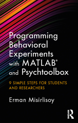 Programming behavioral experiments with MATLAB and Psychtoolbox : 9 simple steps for students and researchers