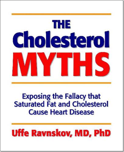 The Cholesterol Myths: Exposing the Fallacy that Saturated Fat and Cholesterol Cause Heart Disease