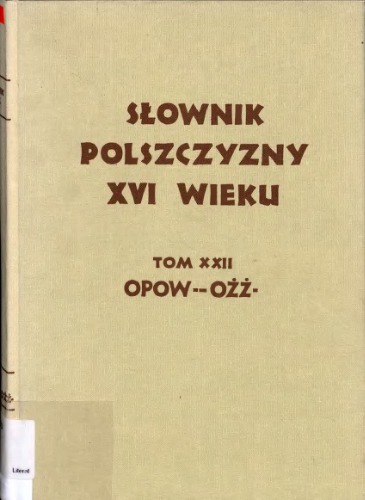 Słownik polszczyzny XVI wieku. T.22 (Ofarbować Opoślad)