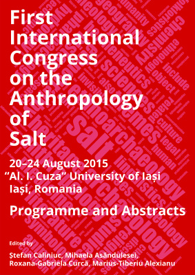 First International Congress on the Anthropology of Salt (20-24 August 2015, Iasi, Romania)