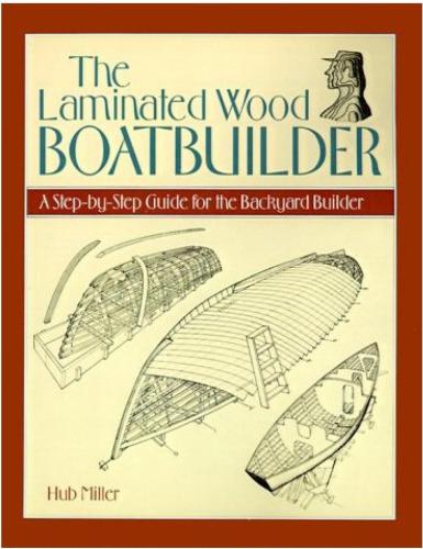 The laminated wood boatbuilder: A step-by-step guide for the backyard builder