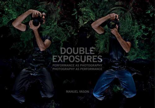 Double Exposures: Performance as Photography, Photography as Performance