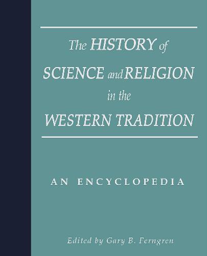 The History of Science and Religion in the Western Tradition - An Encyclopedia