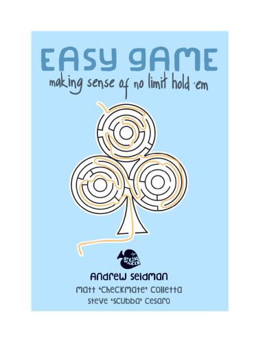 Easy Game. Making Sense of No Limit Hold ‘em. Vol. 1