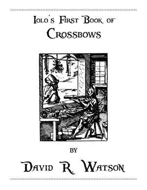 Iolo's First book of Crossbows. Первая книга арбалетов