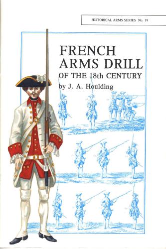 Historical Arms Series No. 19. French Arms Drill of the 18th Century