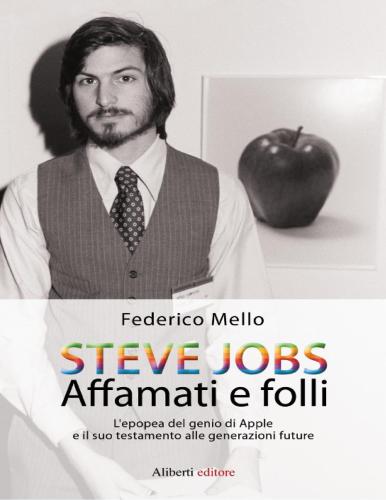 Steve Jobs. Affamati e folli