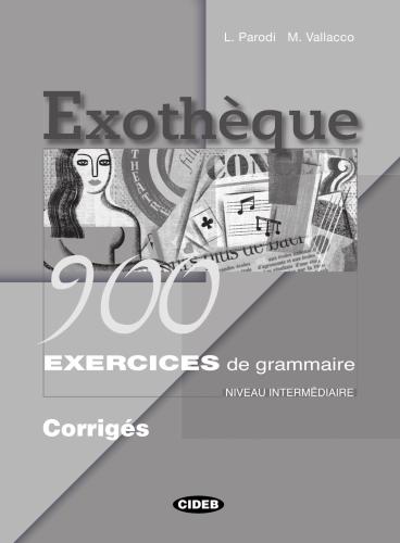 Exothèque 900 Exercices de Grammaire. Niveau Intermédiaire. Corrigés