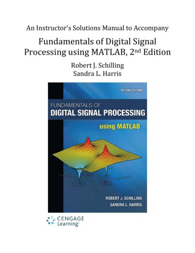 Fundamentals of Digital Signal Processing using MATLAB. An Instructor’s Solutions Manual