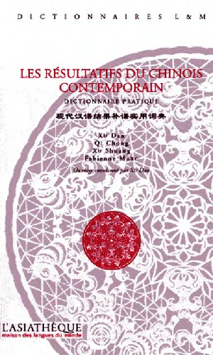 Les résultatifs du chinois contemporain. Dictionnaire pratique