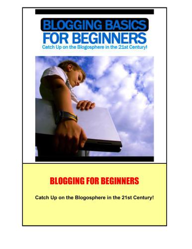 Blogging Basics for Beginners: Catch Up on the Blogosphere in the 21st Century!