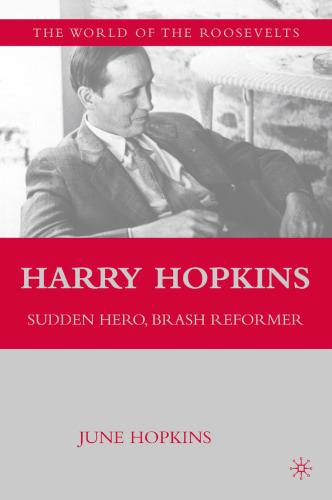 Harry Hopkins: Sudden Hero, Brash Reformer