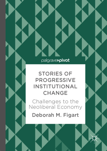 Stories of Progressive Institutional Change: Challenges to the Neoliberal Economy