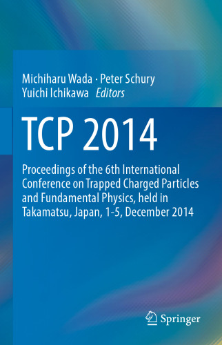 TCP 2014: Proceedings of the 6th International Conference on Trapped Charged Particles and Fundamental Physics, held in Takamatsu, Japan, 1-5, December 2014