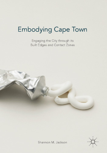 Embodying Cape Town: Engaging the City through its Built Edges and Contact Zones