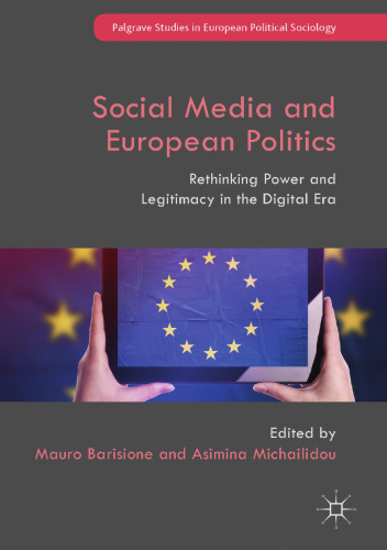 Social Media and European Politics: Rethinking Power and Legitimacy in the Digital Era