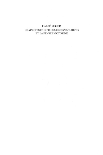 L’abbé Suger, le manifeste gothique de Saint-Denis et la pensée victorine: Actes du Colloque organisé à la Fondation Singer-Polignac (Paris) le mardi 21 novembre 2000