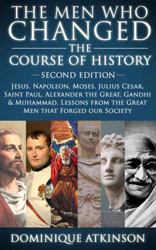 HISTORY: THE MEN WHO CHANGED THE COURSE OF HISTORY: 2nd EDITION: Jesus, Napoleon, Moses, Cesar, St. Paul, Alexander the Great, Gandhi & Muhammad. Lessons ... Greece Italy Catholic Judaism Protestant)