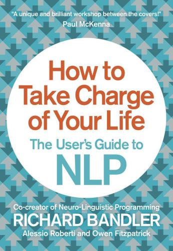 How to take charge of your life : the user's guide to NLP