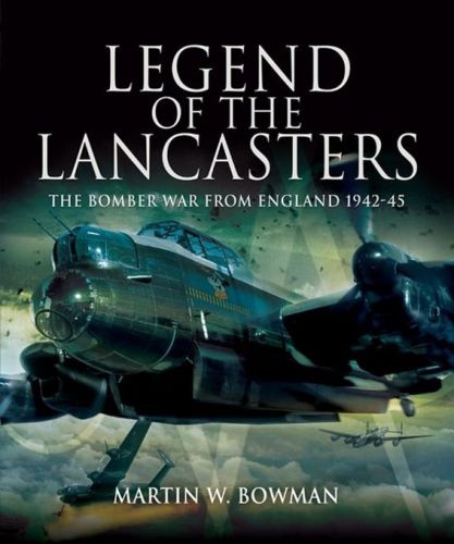 Legend of the Lancasters: The Bomber War from England 1942-45