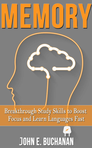 Memory: Breakthrough Study Skills To Boost Focus And Learn Languages Fast!