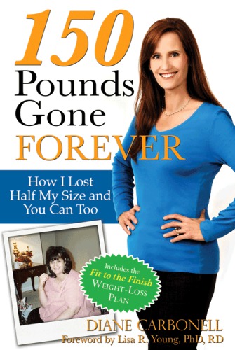 150 Pounds Gone Forever : How I Lost Half My Size and You Can Too