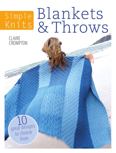 Simple Knits - Blankets & Throws: 10 Great Designs to Choose From