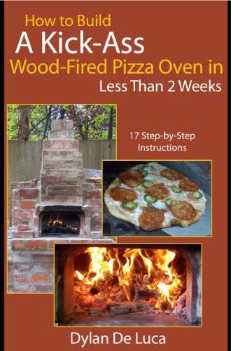 How to Build a Kick-Ass Wood-Fired Pizza Oven in Less Than 2 Weeks