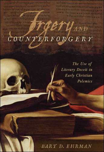 Forgery and Counter-forgery: The Use of Literary Deceit in Early Christian Polemics