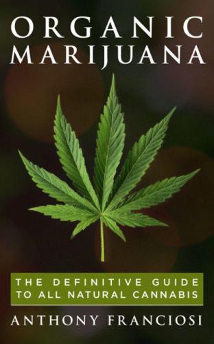 Organic Marijuana: The Definitive Guide to All Natural Cannabis