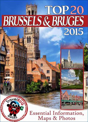 Brussels and Bruges Travel Guide 2015 Essential Tourist Information, Maps & Photos