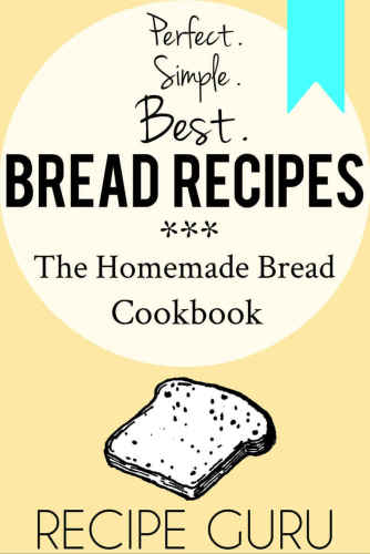 Best Bread Recipes: The Homemade Bread Cookbook