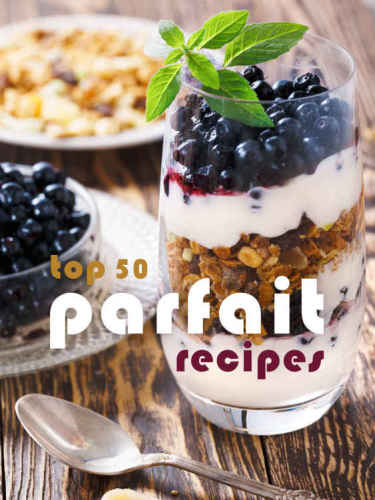 Top 50 Most Delicious Parfait Recipes