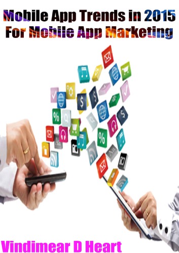 Apps Mobile App Trends in 2015 For Mobile App Marketing