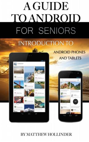 A Guide to Android for Seniors Introduction to Android Phones and Tablets