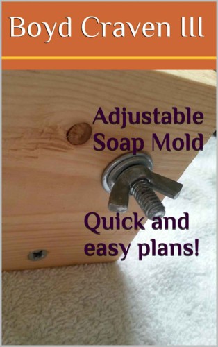 Adjustable Soap Mold Plans Kindle Edition