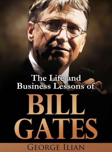 Bill Gates: The Life and Business Lessons of Bill Gates