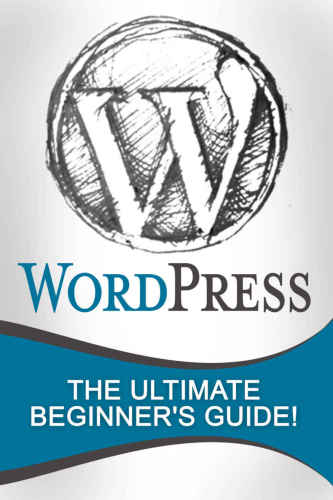 WordPress: The Ultimate Beginner's Guide!